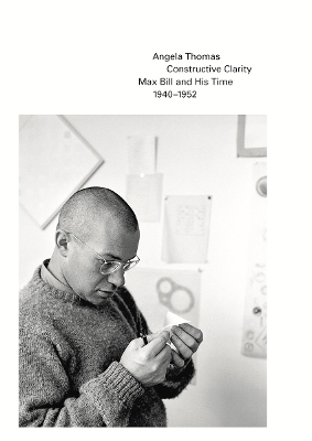 Constructive Clarity: Max Bill and His Time, 1940–1952 book