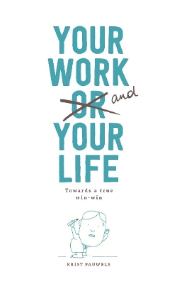 Your Work and Your Life: Towards a True Win-Win book