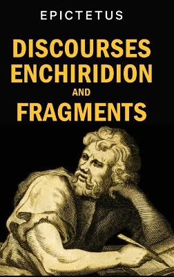 Discourses, Enchiridion and Fragments by Epictetus