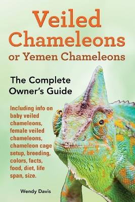 Veiled Chameleons or Yemen Chameleons as Pets. Info on Baby Veiled Chameleons, Female Veiled Chameleons, Chameleon Cage Setup, Breeding, Colors, Facts, Food, Diet, Life Span, Size. book