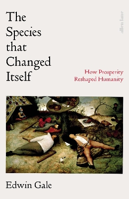 The Species that Changed Itself: How Prosperity Reshaped Humanity book