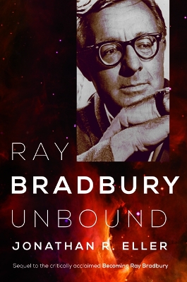 Ray Bradbury Unbound by Jonathan R. Eller