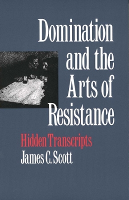 Domination and the Arts of Resistance by James C Scott