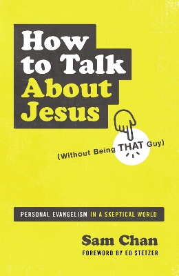 How to Talk about Jesus (Without Being That Guy): Personal Evangelism in a Skeptical World book