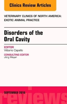 Disorders of the Oral Cavity, An Issue of Veterinary Clinics of North America: Exotic Animal Practice book