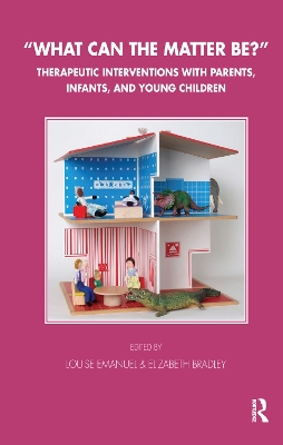 What Can the Matter Be?: Therapeutic Interventions with Parents, Infants and Young Children book