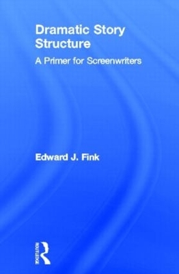Dramatic Story Structure by Edward J. Fink