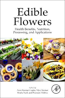 Edible Flowers: Health Benefits, Nutrition, Processing, and Applications book