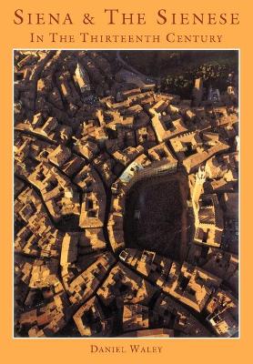 Siena and the Sienese in the Thirteenth Century book