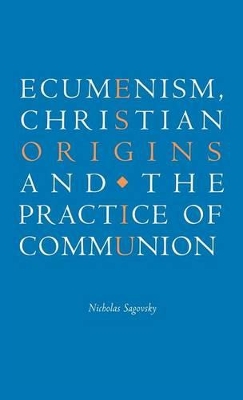 Ecumenism, Christian Origins and the Practice of Communion book