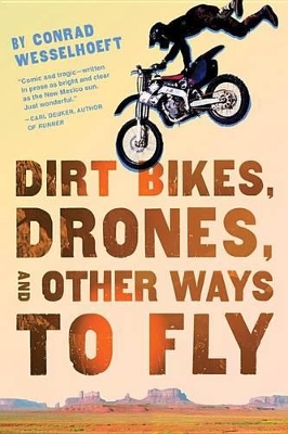 Dirt Bikes, Drones, and Other Ways to Fly by Conrad Wesselhoeft