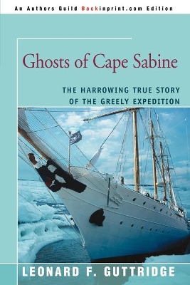 Ghosts of Cape Sabine: The Harrowing True Story of the Greely Expedition book