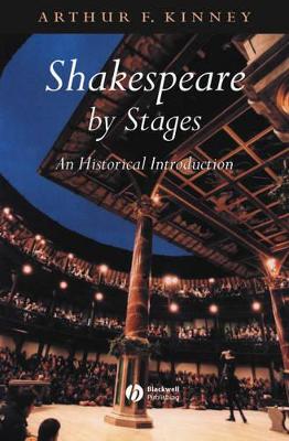 Shakespeare by Stages by Arthur F. Kinney