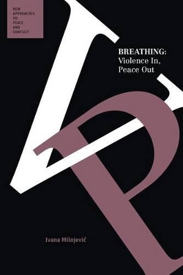 Breathing: Violence In, Peace Out (Peace and Conflict Series) book