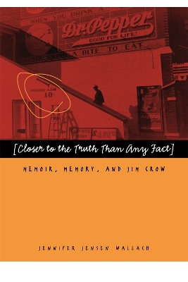 Closer to the Truth Than Any Fact by Jennifer Jensen Wallach