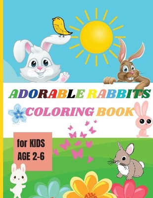 Adorable Rabbits: Amazing Coloring Book for Kids Ages 2-6 Easy Fun Bunny Coloring and Activity Book with Super Cute Rabbits book