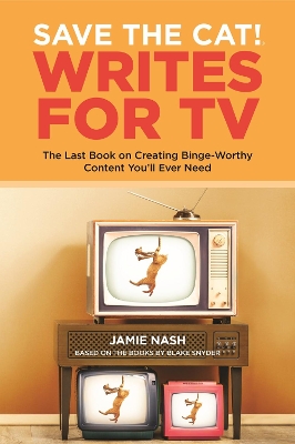 Save the Cat!(r) Writes for TV: The Last Book on Creating Binge-Worthy Content You'll Ever Need book