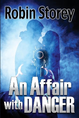 An An Affair With Danger by Robin Anne Storey