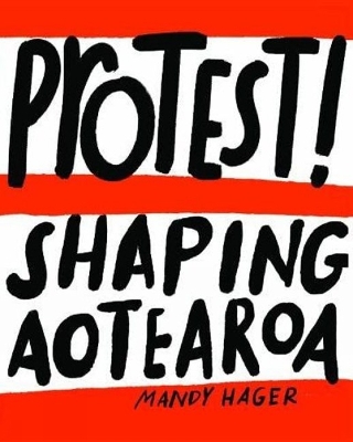 Protest!: Shaping Aotearoa book