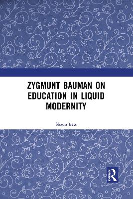 Zygmunt Bauman on Education in Liquid Modernity by Shaun Best