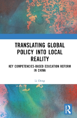 Translating Global Policy into Local Reality: Key Competencies-Based Education Reform in China book