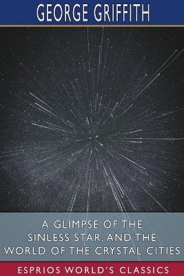 A Glimpse of the Sinless Star, and The World of the Crystal Cities (Esprios Classics) book