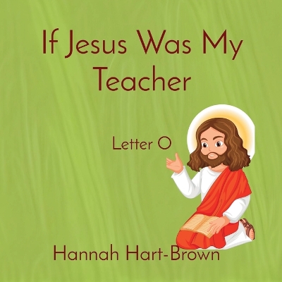 If Jesus Was My Teacher: Letter O book