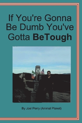 If You're Gonna be Dumb You've Gotta be Tough by . Perry