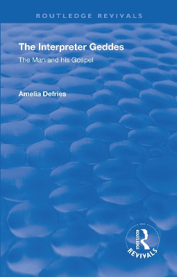 Revival: The Interpreter Geddes (1928): The Man and His Gospel by Amelia Defries