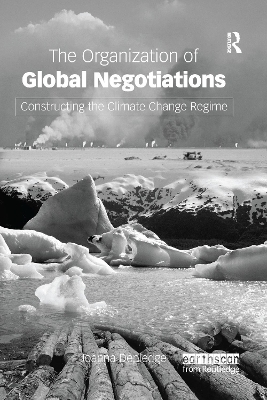 The Organization of Global Negotiations by Joanna Depledge
