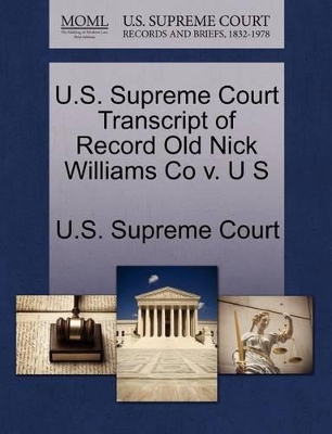 U.S. Supreme Court Transcript of Record Old Nick Williams Co V. U S book