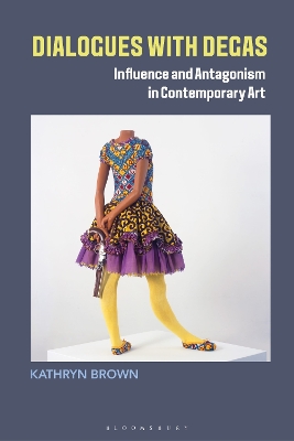 Dialogues with Degas: Influence and Antagonism in Contemporary Art book