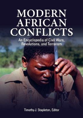 Modern African Conflicts: An Encyclopedia of Civil Wars, Revolutions, and Terrorism by Timothy J. Stapleton