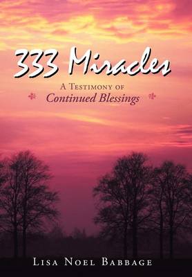 333 Miracles: A Testimony of Continued Blessings by Lisa Noel Babbage