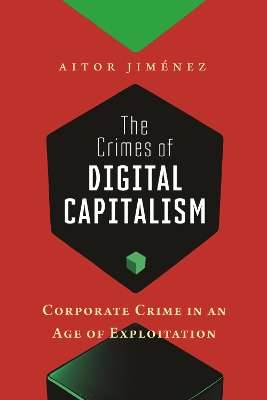 The Crimes of Digital Capitalism: Corporate Crime in an Age of Exploitation by Aitor Jiménez