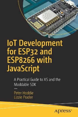 IoT Development for ESP32 and ESP8266 with JavaScript: A Practical Guide to XS and the Moddable SDK book