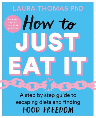 How to Just Eat It: A Step-by-Step Guide to Escaping Diets and Finding Food Freedom book