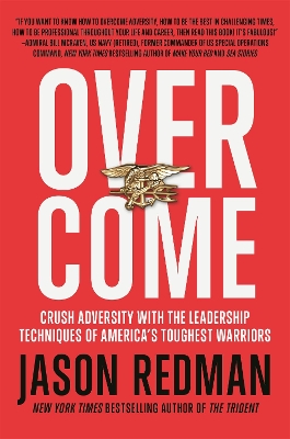 Overcome: Crush Adversity with the Leadership Techniques of America's Toughest Warriors by Jason Redman