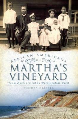 African Americans on Martha's Vineyard: From Enslavement to Presidential Visit book