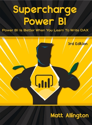 Supercharge Power BI: Power BI is Better When You Learn To Write DAX by Matt Allington