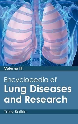 Encyclopedia of Lung Diseases and Research: Volume III by Toby Botkin