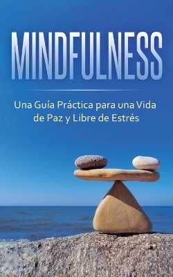 Mindfulness: Una Guía Práctica para una Vida de Paz y Libre de Estrés by Beatrice Anahata