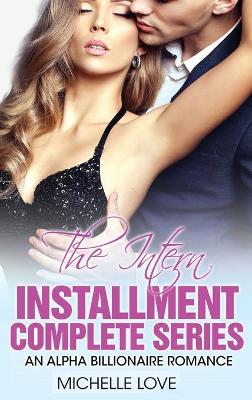 The Intern Installment Complete Series: An Alpha Billionaire Romance book
