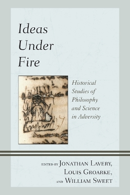 Ideas Under Fire: Historical Studies of Philosophy and Science in Adversity book