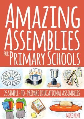 Amazing Assemblies for Primary Schools by Mike Kent