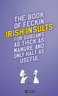 The Book of Feckin' Irish Insults for gobdaws as thick as manure and only half as useful book