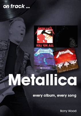 Metallica On Track: Every Album, Every Song book