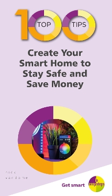 100 Top Tips - Create Your Smart Home to Stay Safe and Save Money book