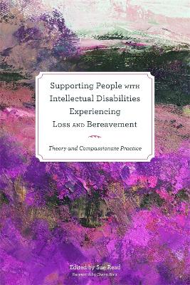 Supporting People with Intellectual Disabilities Experiencing Loss and Bereavement by Mandy Parks