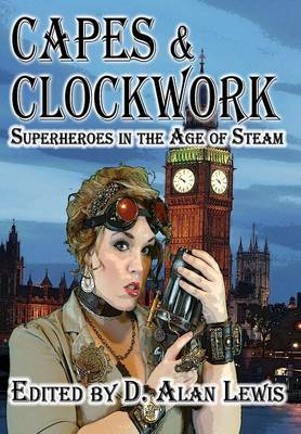 Capes and Clockwork by D Alan Lewis